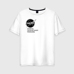 Женская футболка хлопок Oversize с принтом NASA HOUSTON (ORIG ) в Новосибирске, 100% хлопок | свободный крой, круглый ворот, спущенный рукав, длина до линии бедер
 | galaxy | nasa | space | space company | star | астрономия | галактика | звезды | космическая компания | космос | наса