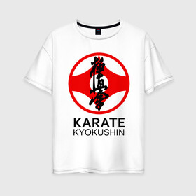 Женская футболка хлопок Oversize с принтом Karate Kyokushin в Новосибирске, 100% хлопок | свободный крой, круглый ворот, спущенный рукав, длина до линии бедер
 | box | boxing | bruce lee | champion | dragon | fight | fighter | judo | muay thai | team | tiger | ufc | али | боевые | боец | бой | бокс | боксер | борьба | брюс ли | воин | дзюдо | дракон | единоборства | искусство | карате | контакт | кулак | лев