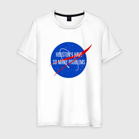Мужская футболка хлопок с принтом NASA в Новосибирске, 100% хлопок | прямой крой, круглый вырез горловины, длина до линии бедер, слегка спущенное плечо. | houston i have so many problems | nasa | хьюстон у нас проблемы