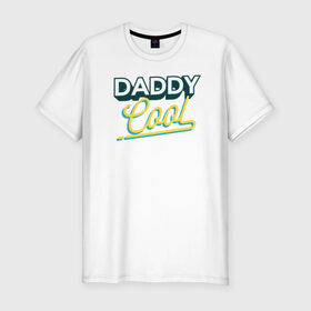 Мужская футболка премиум с принтом Daddy Cool в Новосибирске, 92% хлопок, 8% лайкра | приталенный силуэт, круглый вырез ворота, длина до линии бедра, короткий рукав | Тематика изображения на принте: dad | день отца | отец | отцу | папа | папе | ретро