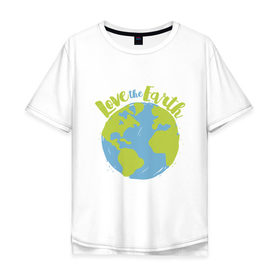 Мужская футболка хлопок Oversize с принтом Love The Earth в Новосибирске, 100% хлопок | свободный крой, круглый ворот, “спинка” длиннее передней части | Тематика изображения на принте: adventure | bike | earth | freedom | green | greenpeace | mountain | tree | world | велосипед | весна | вода | город | горы | дерево | дождь | душа | земля | карта | космос | лес | лето | мир | море | океан | отдых | палатка | планета | природа | 