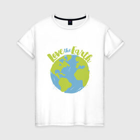 Женская футболка хлопок с принтом Love The Earth в Новосибирске, 100% хлопок | прямой крой, круглый вырез горловины, длина до линии бедер, слегка спущенное плечо | adventure | bike | earth | freedom | green | greenpeace | mountain | tree | world | велосипед | весна | вода | город | горы | дерево | дождь | душа | земля | карта | космос | лес | лето | мир | море | океан | отдых | палатка | планета | природа | 