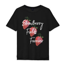 Мужская футболка хлопок Oversize с принтом Strawberry Fields в Новосибирске, 100% хлопок | свободный крой, круглый ворот, “спинка” длиннее передней части | beatles | forever | strawberry | the beatles | битлз | джон леннон | леннон | форевер | ягода