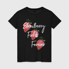 Женская футболка хлопок с принтом Strawberry Fields в Новосибирске, 100% хлопок | прямой крой, круглый вырез горловины, длина до линии бедер, слегка спущенное плечо | beatles | forever | strawberry | the beatles | битлз | джон леннон | леннон | форевер | ягода