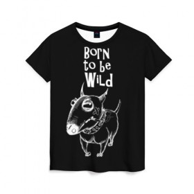 Женская футболка 3D с принтом Born to be wild в Новосибирске, 100% полиэфир ( синтетическое хлопкоподобное полотно) | прямой крой, круглый вырез горловины, длина до линии бедер | angry | animals | authority | b | black and white | bull terrier | bully | cool | dog | fight | illustration | swag | thug | wild | авторитет | бандит | бойцовый | бультерьер | дикий | животные | злой | иллюстрация | крутой | надпись | ошейник | п