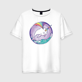 Женская футболка хлопок Oversize с принтом Нарвал в Новосибирске, 100% хлопок | свободный крой, круглый ворот, спущенный рукав, длина до линии бедер
 | narwhal | единорог | летние | лето | море | нарвал | радуга | рыба | рыбы
