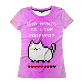 Женская футболка 3D с принтом Cat forever в Новосибирске, 100% полиэфир ( синтетическое хлопкоподобное полотно) | прямой крой, круглый вырез горловины, длина до линии бедер | 9 жизней | forever | pixel art | queen | wants to live | квин цитата | котенок | котик | котики | коты | кошка | кошки | пиксели | пиксель арт