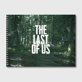 Альбом для рисования с принтом THE LAST OF US в Новосибирске, 100% бумага
 | матовая бумага, плотность 200 мг. | gamer | player | stels | the last of us | the last of us part 2 | бегун | джоэл | каннибалы | охотники | сталкер | топляк | цикады | щелкун | элли