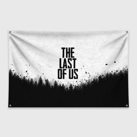 Флаг-баннер с принтом THE LAST OF US в Новосибирске, 100% полиэстер | размер 67 х 109 см, плотность ткани — 95 г/м2; по краям флага есть четыре люверса для крепления | gamer | player | stels | the last of us | the last of us part 2 | бегун | джоэл | каннибалы | охотники | сталкер | топляк | цикады | щелкун | элли