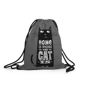Рюкзак-мешок 3D с принтом Дом там, где твой кот в Новосибирске, 100% полиэстер | плотность ткани — 200 г/м2, размер — 35 х 45 см; лямки — толстые шнурки, застежка на шнуровке, без карманов и подкладки | black | cat | cool | gray | kitten | motto | muzzle | slogan | text | white | белый | девиз | кот | котёнок | котик | кошачья | лозунг | прикольный | серый | текст | черный