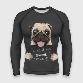 Мужской рашгард 3D с принтом I need my “reward” в Новосибирске,  |  | animal | breed | dog | eyes | funny | gray | look | muzzle | pug | slogan | text | взгляд | глаза | животное | забавный | мопс | порода | серый | слоган | собака | текст