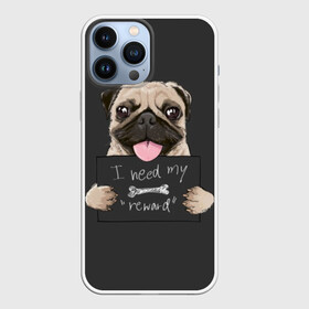 Чехол для iPhone 13 Pro Max с принтом I need my “reward” в Новосибирске,  |  | animal | breed | dog | eyes | funny | gray | look | muzzle | pug | slogan | text | взгляд | глаза | животное | забавный | мопс | порода | серый | слоган | собака | текст