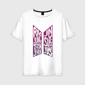 Женская футболка хлопок Oversize с принтом BTS (Имена) в Новосибирске, 100% хлопок | свободный крой, круглый ворот, спущенный рукав, длина до линии бедер
 | 2019 | bts | j hope | jimin | jin | jungkook | k pop | new | rm | suga | v | бтс | имена | лого | логотип | музыка | надпись | хлопок | эмблема