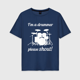 Женская футболка хлопок Oversize с принтом Я барабанщик так что кричите! в Новосибирске, 100% хлопок | свободный крой, круглый ворот, спущенный рукав, длина до линии бедер
 | drum | drummer | барабан | барабанщик | барабаны