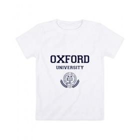 Детская футболка хлопок с принтом University of Oxford_форма в Новосибирске, 100% хлопок | круглый вырез горловины, полуприлегающий силуэт, длина до линии бедер | university of oxford | англия | британия | великобритания | вуз | колледж | образование | оксфорд | студенты | университет | школа