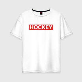 Женская футболка хлопок Oversize с принтом HOCKEY в Новосибирске, 100% хлопок | свободный крой, круглый ворот, спущенный рукав, длина до линии бедер
 | hockey | sport | надписи | сборная хоккея | спорт | спортсмен | хоккей | чемпионат