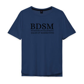 Мужская футболка хлопок Oversize с принтом BDSM в Новосибирске, 100% хлопок | свободный крой, круглый ворот, “спинка” длиннее передней части | business | development | marketing | sales