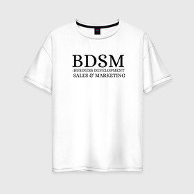 Женская футболка хлопок Oversize с принтом BDSM в Новосибирске, 100% хлопок | свободный крой, круглый ворот, спущенный рукав, длина до линии бедер
 | business | development | marketing | sales