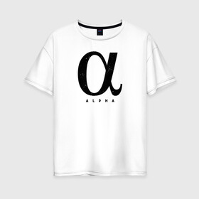 Женская футболка хлопок Oversize с принтом Альфа в Новосибирске, 100% хлопок | свободный крой, круглый ворот, спущенный рукав, длина до линии бедер
 | alpha | алгебра | альфа | геометрия | инженер | математика | надписи | надпись | физика