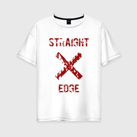 Женская футболка хлопок Oversize с принтом Straight edge в Новосибирске, 100% хлопок | свободный крой, круглый ворот, спущенный рукав, длина до линии бедер
 | straight edge | sxe | острая грань | схе