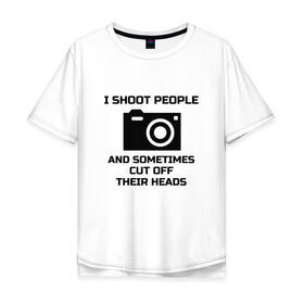 Мужская футболка хлопок Oversize с принтом Добрый фотограф в Новосибирске, 100% хлопок | свободный крой, круглый ворот, “спинка” длиннее передней части | i shoot people | photo | photographer | фото | фотоаппарат | фотограф | фотография
