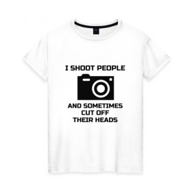 Женская футболка хлопок с принтом Добрый фотограф в Новосибирске, 100% хлопок | прямой крой, круглый вырез горловины, длина до линии бедер, слегка спущенное плечо | i shoot people | photo | photographer | фото | фотоаппарат | фотограф | фотография