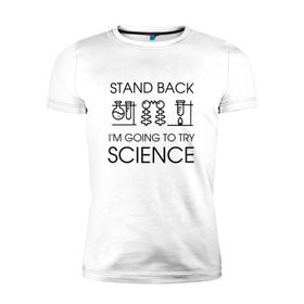 Мужская футболка премиум с принтом Наука на практике в Новосибирске, 92% хлопок, 8% лайкра | приталенный силуэт, круглый вырез ворота, длина до линии бедра, короткий рукав | geek | science | ботан | наука | научно популярный | научпоп | популярная наука | ученый