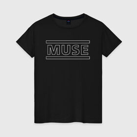 Женская футболка хлопок с принтом MUSE в Новосибирске, 100% хлопок | прямой крой, круглый вырез горловины, длина до линии бедер, слегка спущенное плечо | muse | music | rock | группа | музыка | рок | рок группа