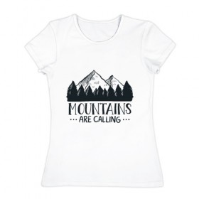 Женская футболка хлопок с принтом Mountains в Новосибирске, 100% хлопок | прямой крой, круглый вырез горловины, длина до линии бедер, слегка спущенное плечо | adventure | travel | горы | кемпинг | отдых | приключения | природа | путешествие | туризм | турист | турслёт