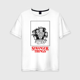 Женская футболка хлопок Oversize с принтом STRANGER THINGS в Новосибирске, 100% хлопок | свободный крой, круглый ворот, спущенный рукав, длина до линии бедер
 | stranger things | очень странные дела