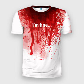 Мужская футболка 3D спортивная с принтом I`m fine в Новосибирске, 100% полиэстер с улучшенными характеристиками | приталенный силуэт, круглая горловина, широкие плечи, сужается к линии бедра | blood | drops | fear | halloween | holiday | horror | im fine | shock | spray | брызги | капли | кровь | праздник | ужас | хэллоуин | шок | я в порядке