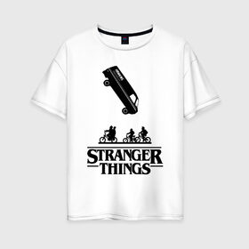 Женская футболка хлопок Oversize с принтом STRANGER THINGS в Новосибирске, 100% хлопок | свободный крой, круглый ворот, спущенный рукав, длина до линии бедер
 | stranger 2 | stranger 3 | stranger things 3 | things 2 | things 3 | очень странные дела | очень странные дела 3. | очень странный дело