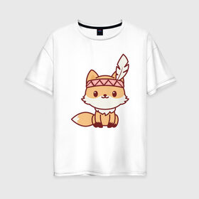 Женская футболка хлопок Oversize с принтом Лисенок индеец в Новосибирске, 100% хлопок | свободный крой, круглый ворот, спущенный рукав, длина до линии бедер
 | fox | лис | лиса | лисенок | лисица | милая | пушистик | рыжая