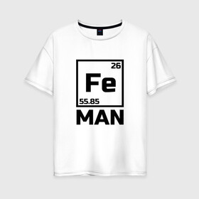 Женская футболка хлопок Oversize с принтом Железный человек в Новосибирске, 100% хлопок | свободный крой, круглый ворот, спущенный рукав, длина до линии бедер
 | айрон мен | железный человек | железо | менделеев | таблица менделеева | феррум | химия