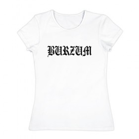 Женская футболка хлопок с принтом Burzum в Новосибирске, 100% хлопок | прямой крой, круглый вырез горловины, длина до линии бедер, слегка спущенное плечо | burzum | ghotic | варг викернес | мрак | тьма