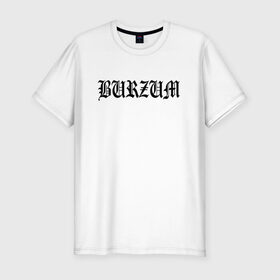 Мужская футболка премиум с принтом Burzum в Новосибирске, 92% хлопок, 8% лайкра | приталенный силуэт, круглый вырез ворота, длина до линии бедра, короткий рукав | burzum | ghotic | варг викернес | мрак | тьма