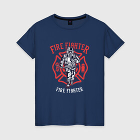 Женская футболка хлопок с принтом Fire fighter в Новосибирске, 100% хлопок | прямой крой, круглый вырез горловины, длина до линии бедер, слегка спущенное плечо | мчс | огнеборец | пожар | пожарный