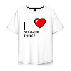 Мужская футболка хлопок Oversize с принтом I love Stranger Things в Новосибирске, 100% хлопок | свободный крой, круглый ворот, “спинка” длиннее передней части | stranger things | очень странные дела