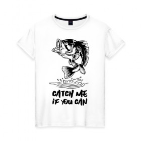 Женская футболка хлопок с принтом Catch me if you can в Новосибирске, 100% хлопок | прямой крой, круглый вырез горловины, длина до линии бедер, слегка спущенное плечо | fin | mouth | scale | tail | thorns | water | вода | окунь | плавник | рот | рыба | хвост | чешуя | шипы