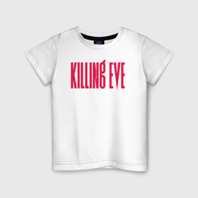 Детская футболка хлопок с принтом Killing Eve logo в Новосибирске, 100% хлопок | круглый вырез горловины, полуприлегающий силуэт, длина до линии бедер | eve | killing eve | oksana astankova | villanelle | вилланель | ева | оксана