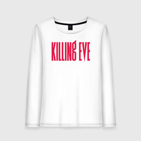 Женский лонгслив хлопок с принтом Killing Eve logo в Новосибирске, 100% хлопок |  | eve | killing eve | oksana astankova | villanelle | вилланель | ева | оксана