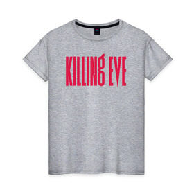Женская футболка хлопок с принтом Killing Eve logo в Новосибирске, 100% хлопок | прямой крой, круглый вырез горловины, длина до линии бедер, слегка спущенное плечо | eve | killing eve | oksana astankova | villanelle | вилланель | ева | оксана