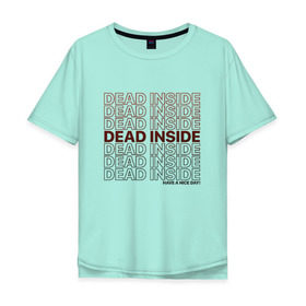 Мужская футболка хлопок Oversize с принтом Dead inside в Новосибирске, 100% хлопок | свободный крой, круглый ворот, “спинка” длиннее передней части | dead incide | dead inside | deadinside | деад инсайд | дед инсайд
