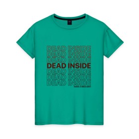 Женская футболка хлопок с принтом Dead inside в Новосибирске, 100% хлопок | прямой крой, круглый вырез горловины, длина до линии бедер, слегка спущенное плечо | dead incide | dead inside | deadinside | деад инсайд | дед инсайд