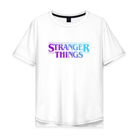 Мужская футболка хлопок Oversize с принтом STRANGER THINGS в Новосибирске, 100% хлопок | свободный крой, круглый ворот, “спинка” длиннее передней части | stranger | stranger things 3 | things | дела | крайне | очень | события | странные
