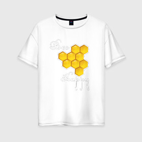 Женская футболка хлопок Oversize с принтом Bee happy! в Новосибирске, 100% хлопок | свободный крой, круглый ворот, спущенный рукав, длина до линии бедер
 | be | bee | happy | весело | мед | пчела | соты | счастье