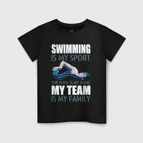 Детская футболка хлопок с принтом Swimming is my sport в Новосибирске, 100% хлопок | круглый вырез горловины, полуприлегающий силуэт, длина до линии бедер | Тематика изображения на принте: dive | diving | swim | swimming | synchronized swimming | водный спорт | дайвинг | плавание | пловец | синхронное плавание | спорт