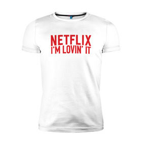 Мужская футболка премиум с принтом NETFLIX - IM LOVIN IT в Новосибирске, 92% хлопок, 8% лайкра | приталенный силуэт, круглый вырез ворота, длина до линии бедра, короткий рукав | Тематика изображения на принте: netflix | нетфликс | сериалы | фильмы