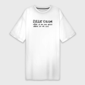 Платье-футболка хлопок с принтом BILLIE EILISH   ASLEEP в Новосибирске,  |  | be | billie | billie eilish | билли | билли айлиш