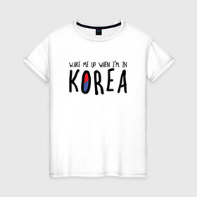 Женская футболка хлопок с принтом Разбуди меня в Корее в Новосибирске, 100% хлопок | прямой крой, круглый вырез горловины, длина до линии бедер, слегка спущенное плечо | k pop | korea | korean | корея | разбуди меня в корее | разбуди меня когда я буду в корее | южная корея